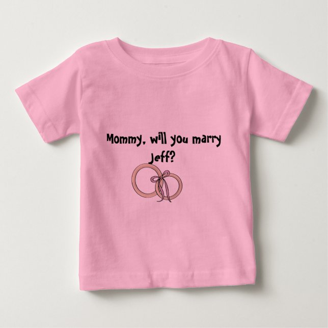 Mommy willy you marry him? baby T-Shirt (Front)
