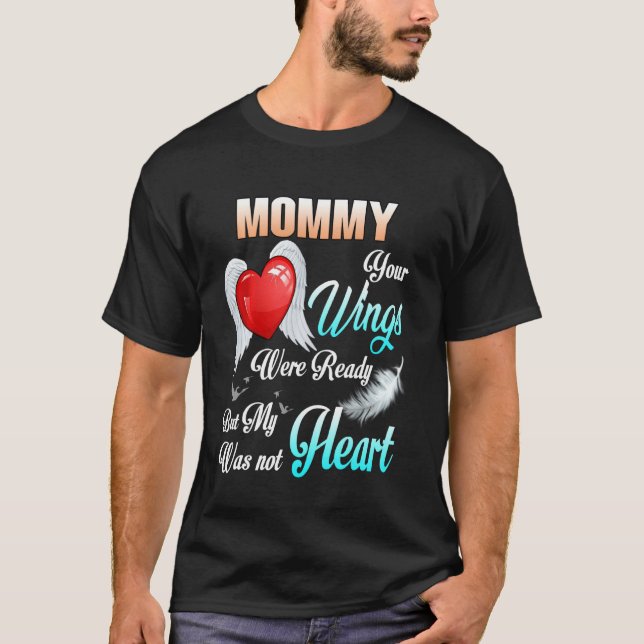 Mommy Your Wings Were Ready But My Heart Was Not M T-Shirt (Front)