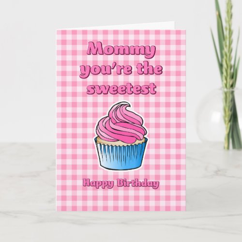 Mommy youre the Sweetest Cupcake Birthday Card