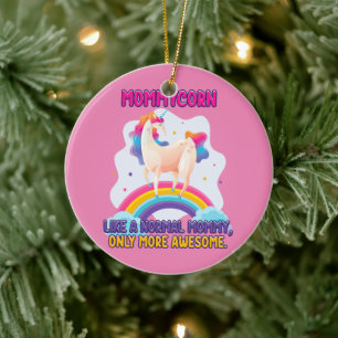 Mommycorn Like A Normal Mommy, Only More Awesome Ceramic Ornament