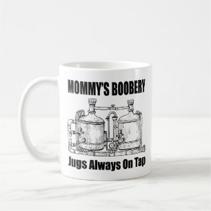 Mommy's Boobery Jugs Always On Tap Coffee Mug