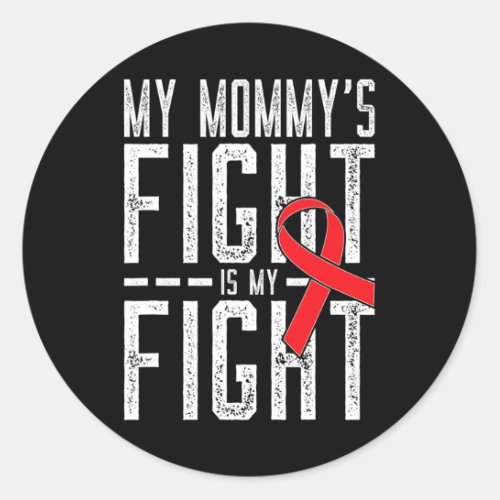 Mommys Fight Is My Fight Blood Cancer Awareness 2 Classic Round Sticker