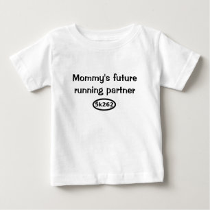 Mommy's future running partner baby T-Shirt