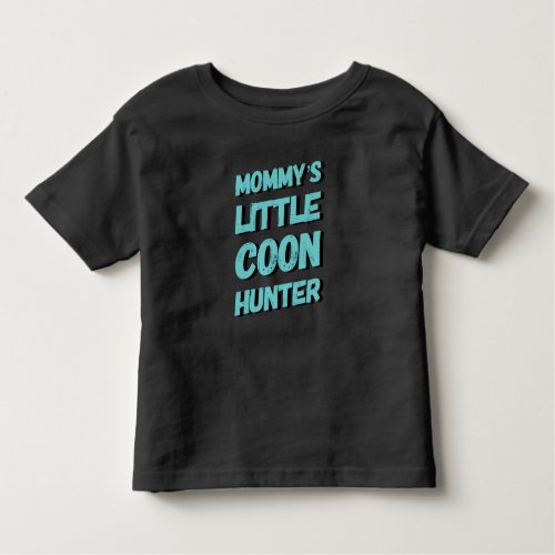 Mommys Little Coon Hunter Toddler T_Shirt