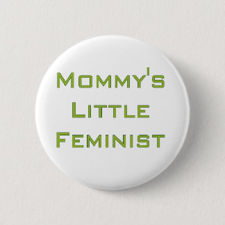 Mommy's little feminist pinback button