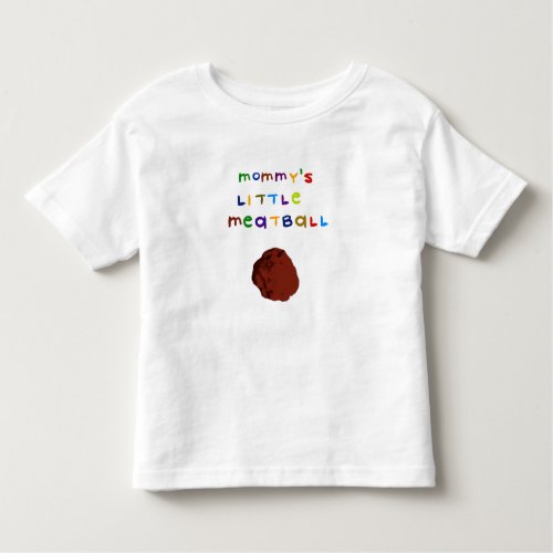 Mommys Little Meatball Cute Toddler T_Shirt