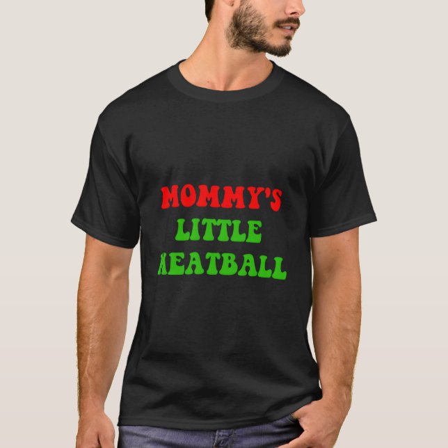 Mommy'S Little Meatball Funny Italian Joke T-Shirt (Front)