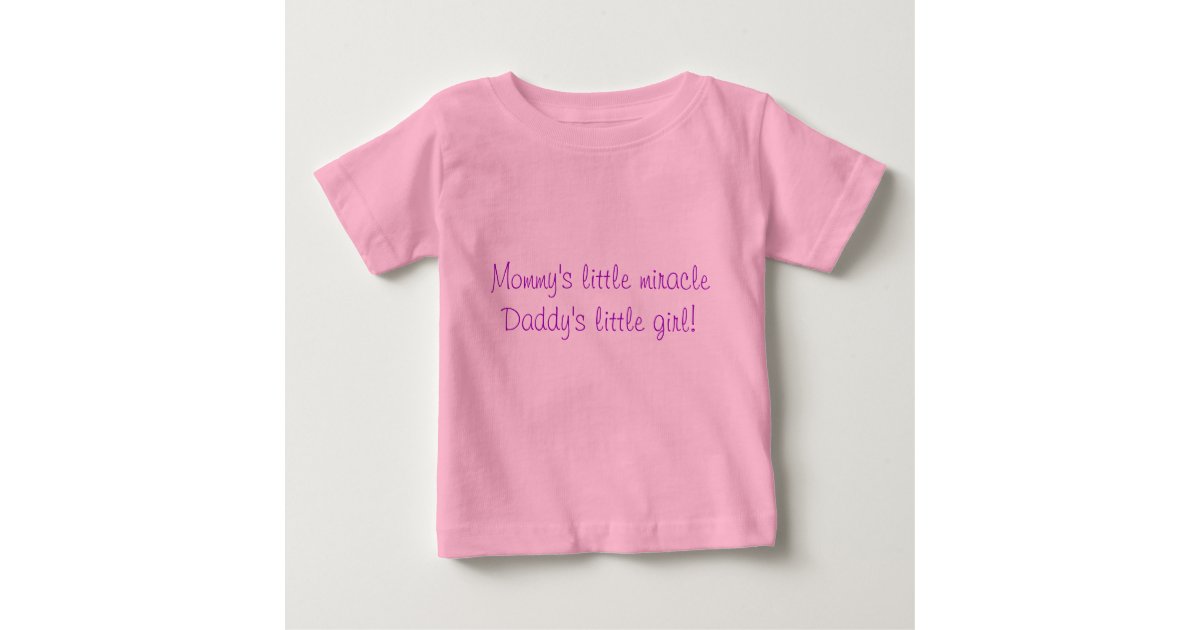 Mommy S Little Miracle Daddy S Little Girl Baby T Shirt Zazzle Com