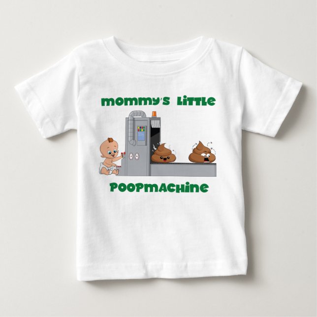 Mommy's little poop machine baby T-shirt (Front)