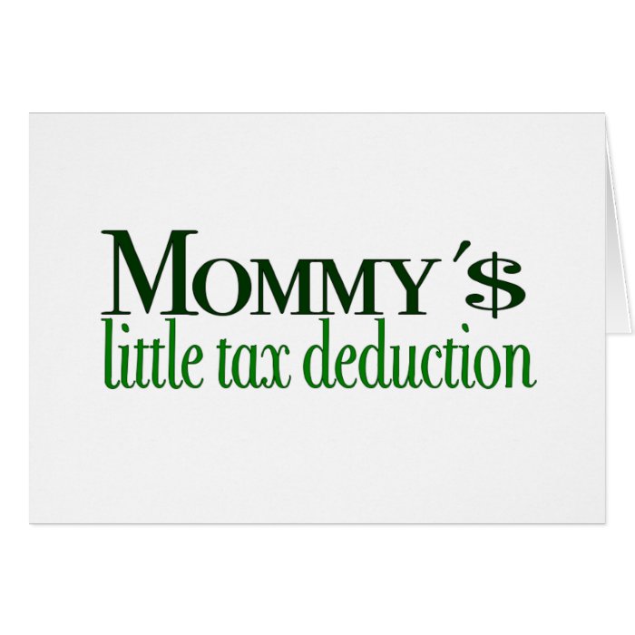 Mommy's little tax deduction greeting cards