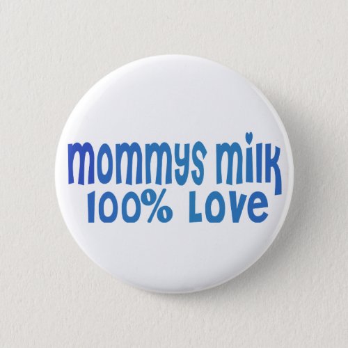 Mommys Milk is LOVE Pinback Button