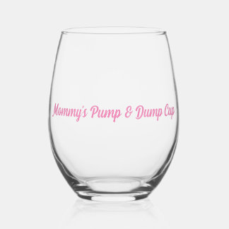 Mommy's Pump & Dump Cup girl mom Stemless Wine Glass