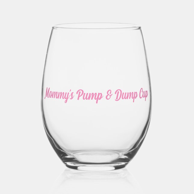 Mommy's Pump & Dump Cup girl mom Stemless Wine Glass (Front)