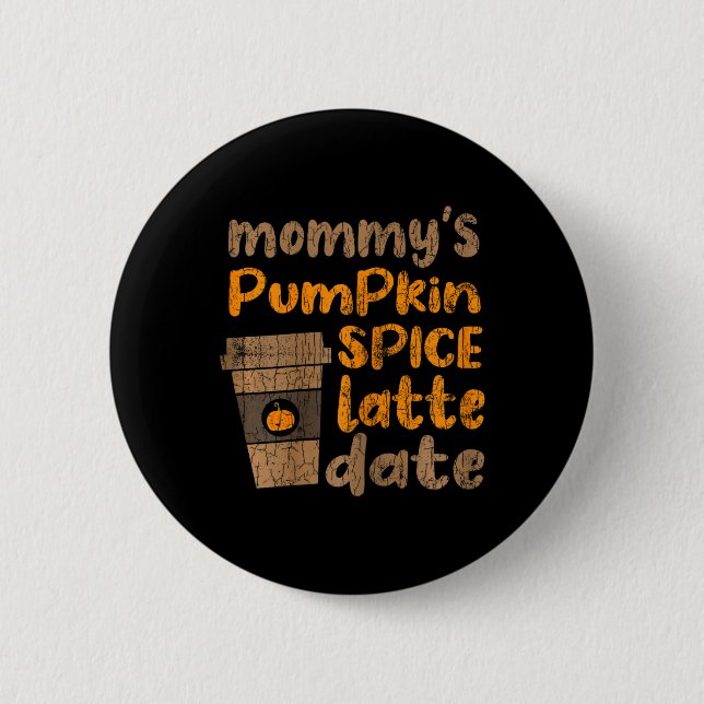 Mommy's Pumpkin Spice Latte Date Fun Fall Autumn G Button (Front)