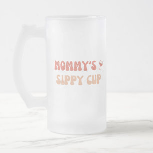 Mommy's Sippy Cup - Funny Beer Mug for New Moms
