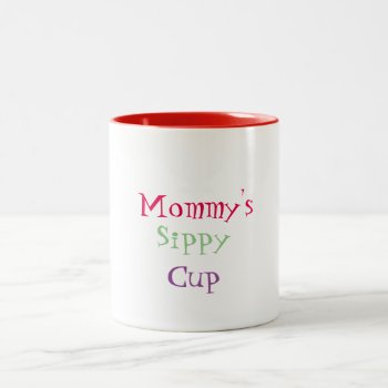 Mommy's Sippy Cup Mug by PamelaRaeCreations at Zazzle