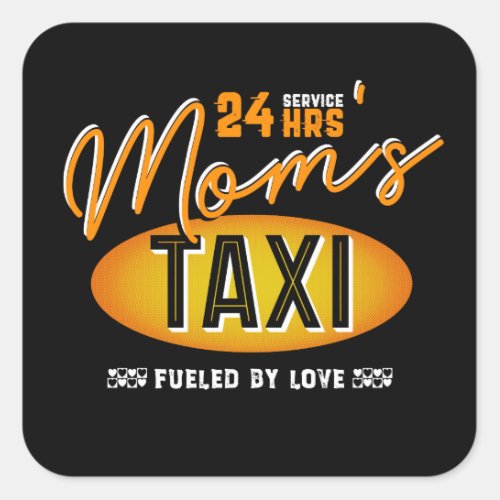 Moms 24 Hour Taxi Service Fueled By Love Square Sticker