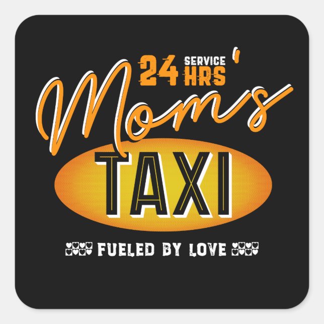 Mom's 24 Hour Taxi Service, Fueled By Love Square Sticker (Front)