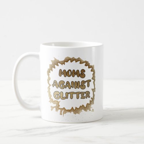 Moms Against Glitter Funny Crafts Motto Coffee Mug