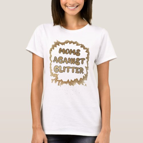 Moms Against Glitter Funny Slogan  T_Shirt