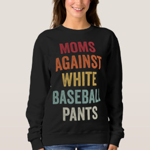 Moms Against White Baseball Pants 11 Sweatshirt