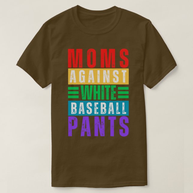 Moms Against White Baseball Pants 15 T-Shirt (Design Front)