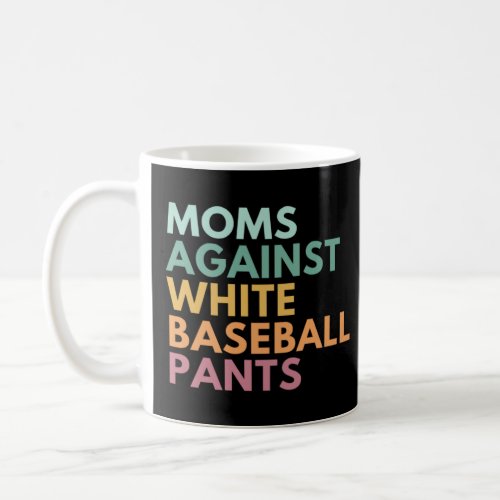 Moms Against White Baseball Pants  1  Coffee Mug
