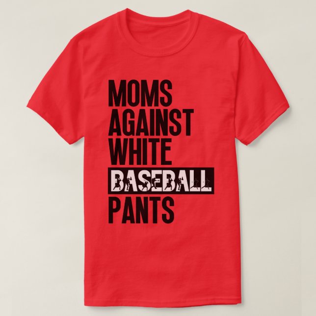 Moms Against White Baseball Pants 20 T-Shirt (Design Front)