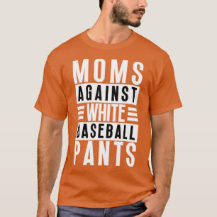 Moms Against White Baseball Pants 23 T-Shirt