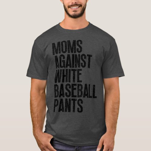 Moms Against White Baseball Pants 25 T_Shirt