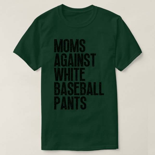 Moms Against White Baseball Pants 25 T-Shirt (Design Front)