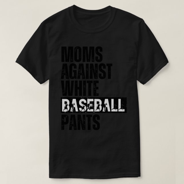 Moms Against White Baseball Pants 27 T-Shirt (Design Front)