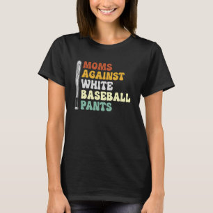 Moms Against White Baseball Pants 2 T-Shirt