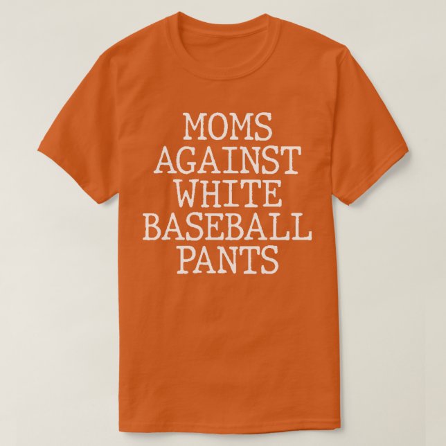 Moms Against White Baseball Pants 2 T-Shirt (Design Front)