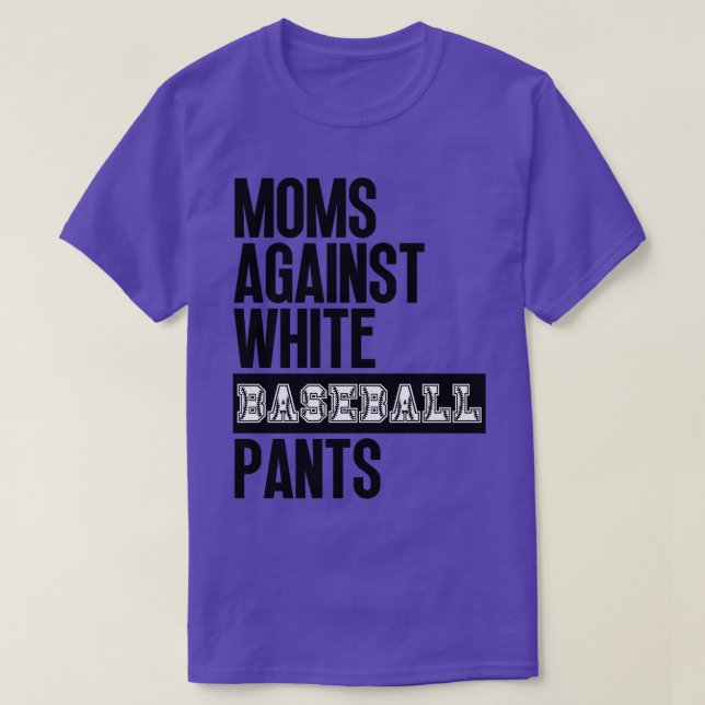 Moms Against White Baseball Pants 33 T-Shirt (Design Front)