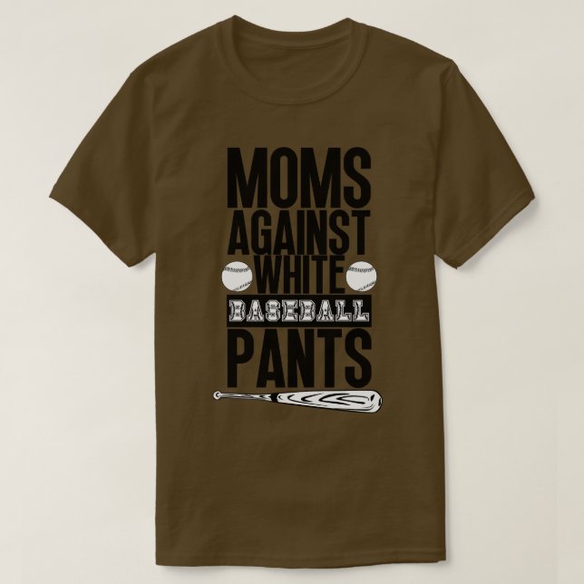 Moms Against White Baseball Pants 37 T-Shirt (Design Front)