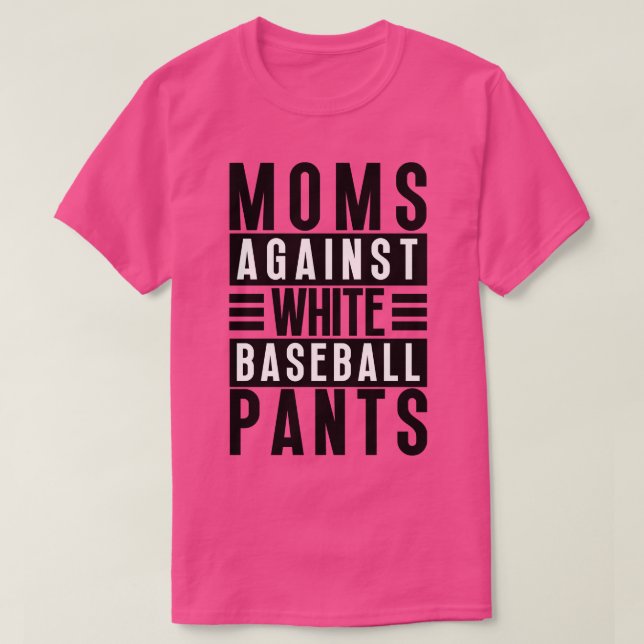 Moms Against White Baseball Pants 39 T-Shirt (Design Front)