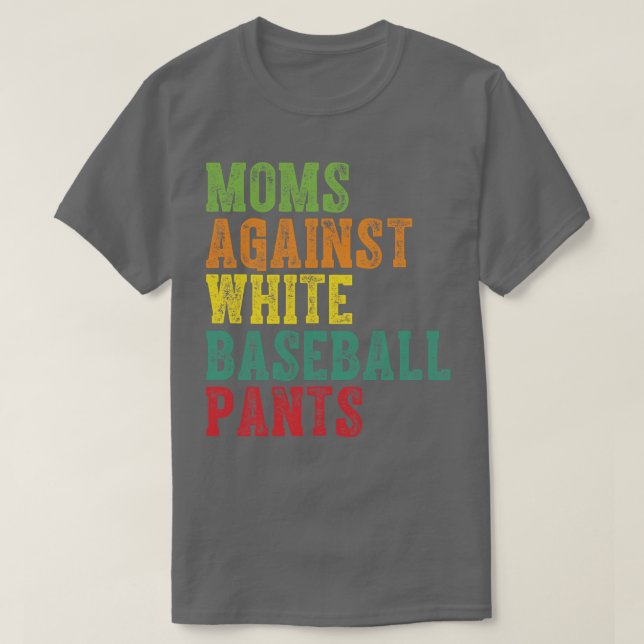Moms Against White Baseball Pants 3 T-Shirt (Design Front)