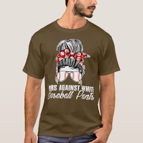 Moms Against White Baseball Pants   3  T_Shirt