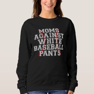 Moms Against White Baseball Pants 4 Sweatshirt