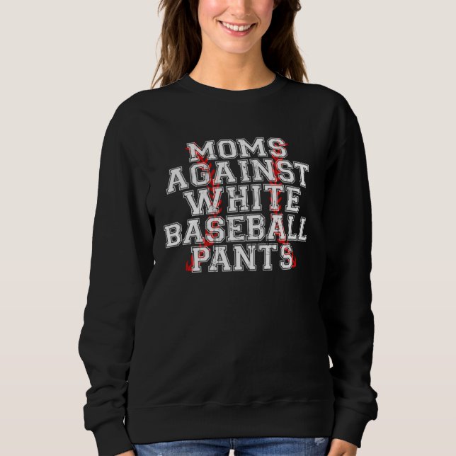 Moms Against White Baseball Pants 4 Sweatshirt (Front)