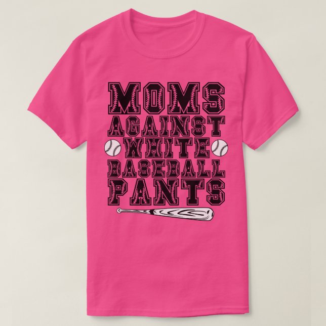Moms Against White Baseball Pants 4 T-Shirt (Design Front)
