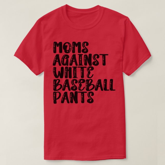 Moms Against White Baseball Pants 5 T-Shirt (Design Front)