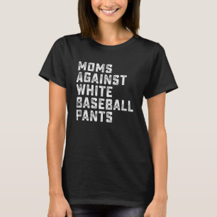 Moms Against White Baseball Pants 5 T-Shirt