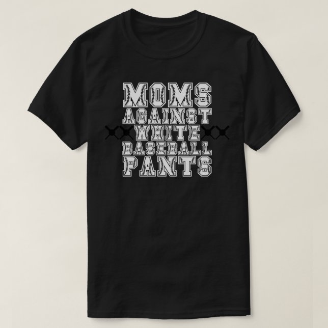 Moms Against White Baseball Pants 6 T-Shirt (Design Front)