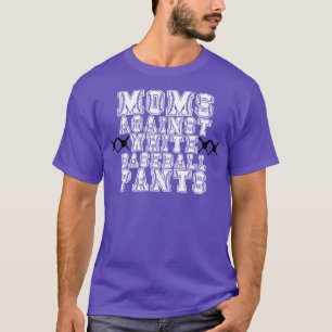 Moms Against White Baseball Pants 6 T-Shirt