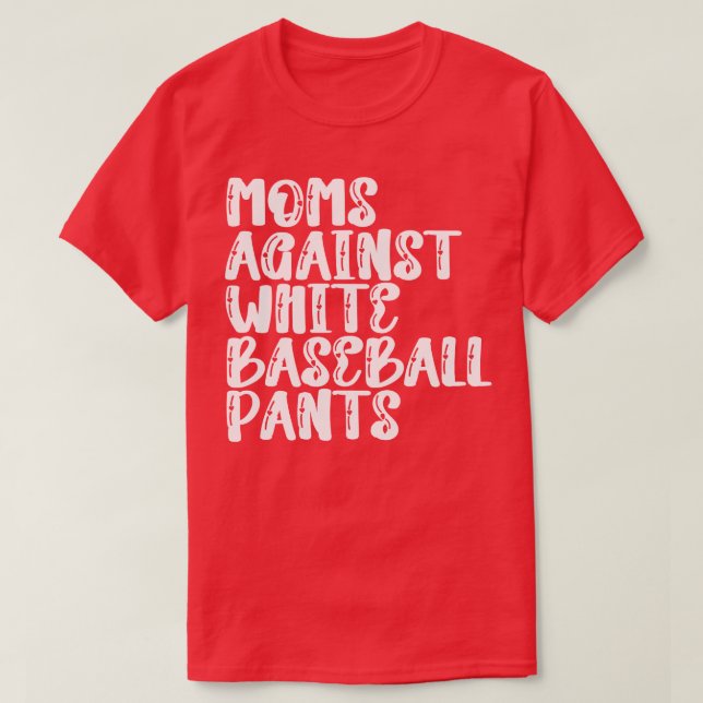 Moms Against White Baseball Pants 7 T-Shirt (Design Front)