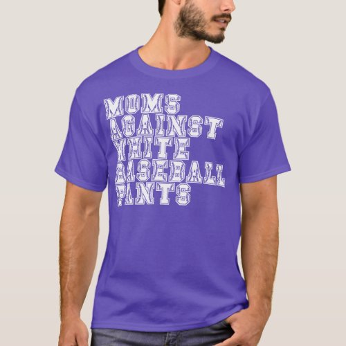 Moms Against White Baseball Pants 8 T_Shirt