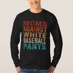 Moms Against White Baseball Pants Baseball Mom 1 T-Shirt