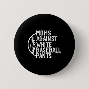 Moms Against White Baseball Pants Baseball Mom Mot Button